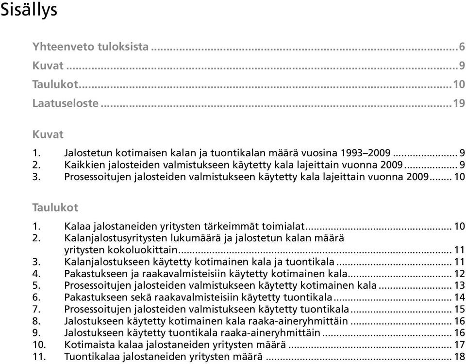 Kalaa jalostaneiden yritysten tärkeimmät toimialat... 10 2. Kalanjalostusyritysten lukumäärä ja jalostetun kalan määrä yritysten kokoluokittain... 11 3.