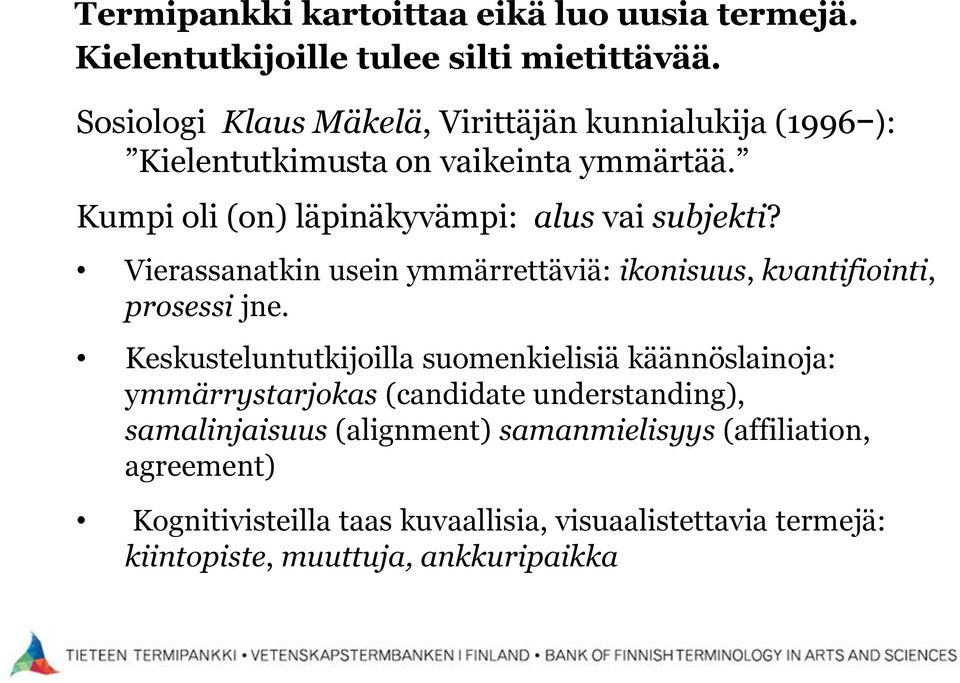 Kumpi oli (on) läpinäkyvämpi: alus vai subjekti? Vierassanatkin usein ymmärrettäviä: ikonisuus, kvantifiointi, prosessi jne.