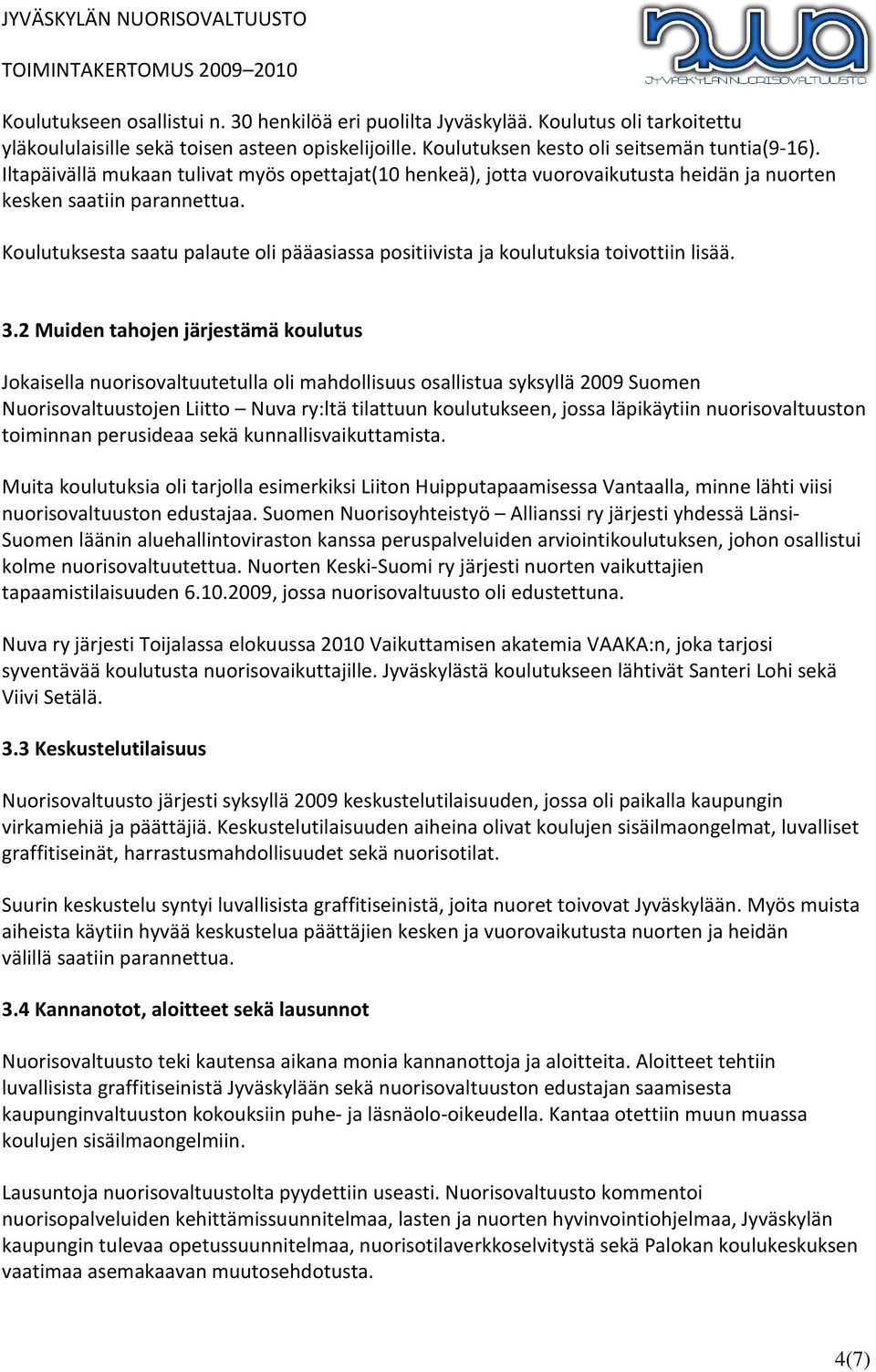 Koulutuksesta saatu palaute oli pääasiassa positiivista ja koulutuksia toivottiin lisää. 3.