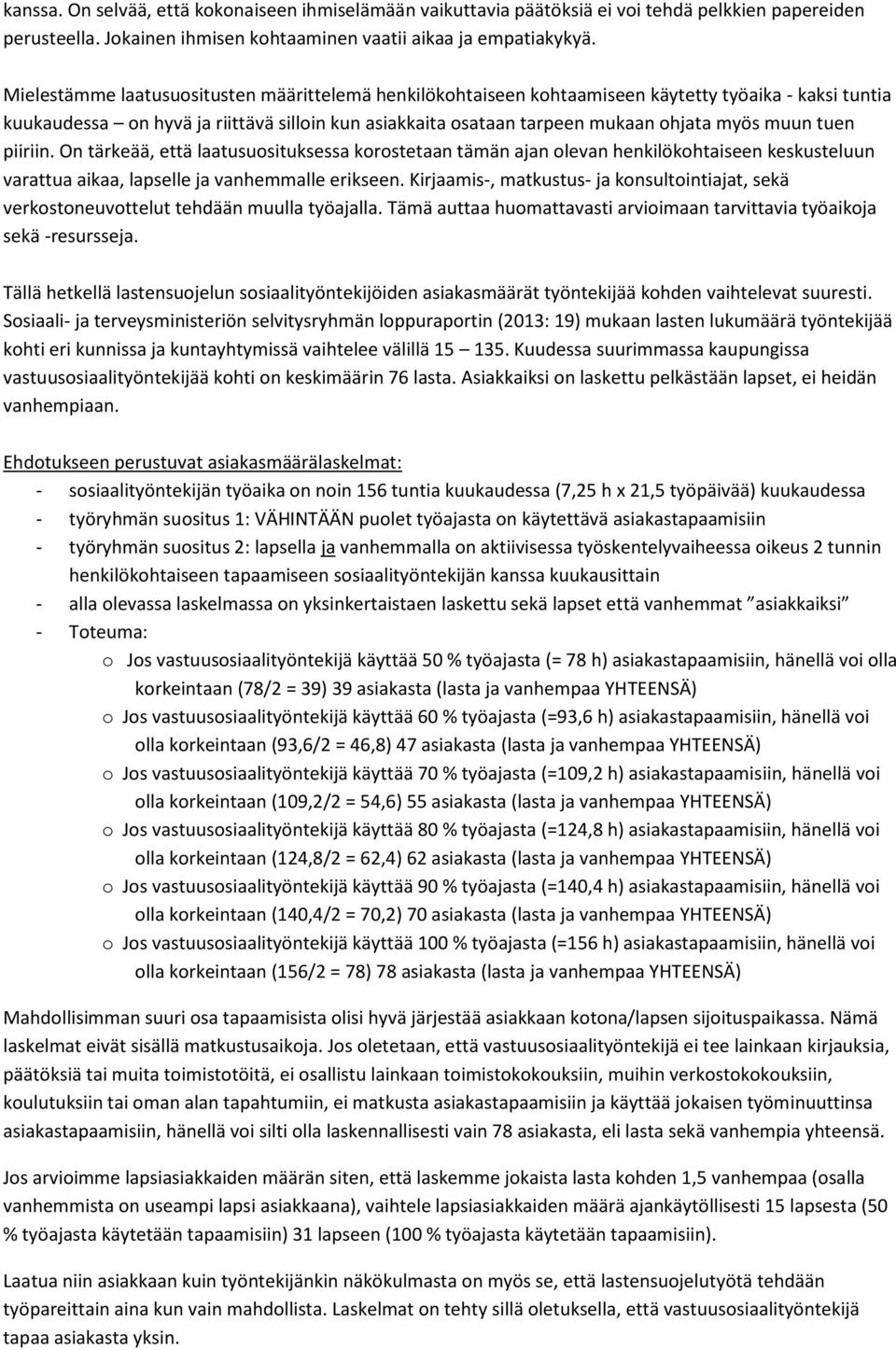 tuen piiriin. On tärkeää, että laatusuosituksessa korostetaan tämän ajan olevan henkilökohtaiseen keskusteluun varattua aikaa, lapselle ja vanhemmalle erikseen.