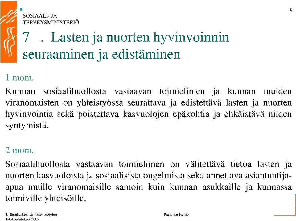 on yhteistyössä seurattava ja edistettävä lasten ja nuorten hyvinvointia sekä poistettava kasvuolojen epäkohtia ja ehkäistävä niiden