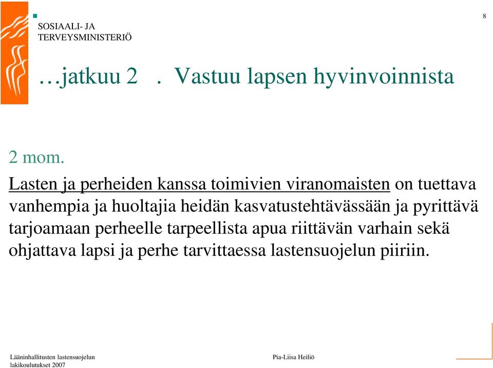 ja huoltajia heidän kasvatustehtävässään ja pyrittävä tarjoamaan perheelle