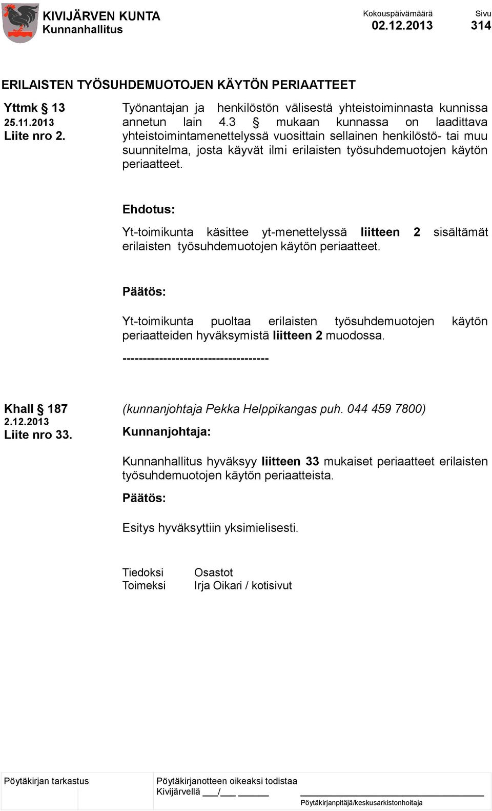 Ehdotus: Yt-toimikunta käsittee yt-menettelyssä liitteen 2 sisältämät erilaisten työsuhdemuotojen käytön periaatteet.