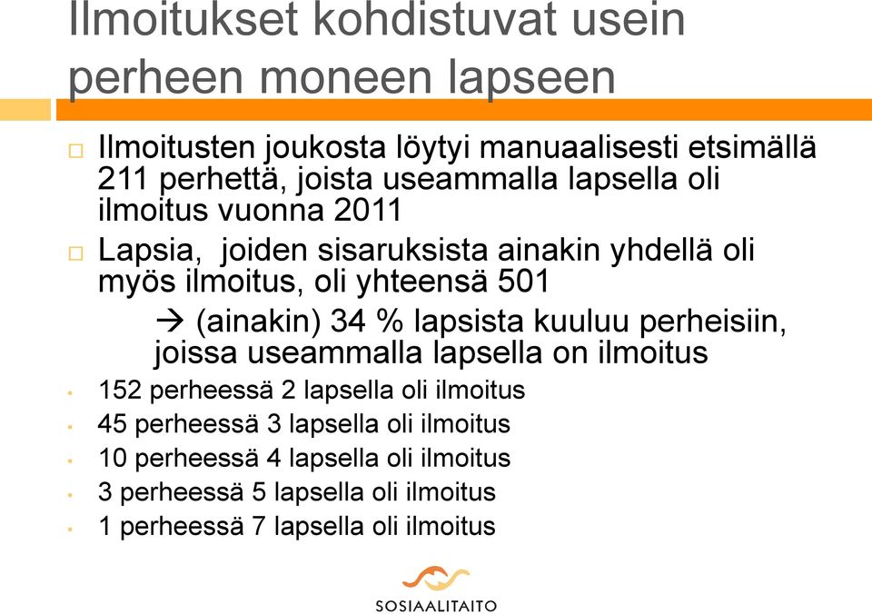 (ainakin) 34 % lapsista kuuluu perheisiin, joissa useammalla lapsella on ilmoitus 152 perheessä 2 lapsella oli ilmoitus 45