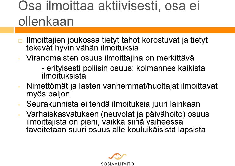 Nimettömät ja lasten vanhemmat/huoltajat ilmoittavat myös paljon Seurakunnista ei tehdä ilmoituksia juuri lainkaan