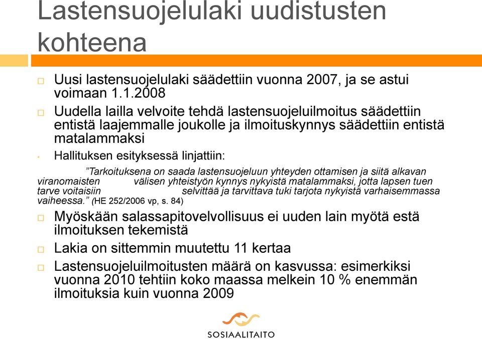 on saada lastensuojeluun yhteyden ottamisen ja siitä alkavan viranomaisten välisen yhteistyön kynnys nykyistä matalammaksi, jotta lapsen tuen tarve voitaisiin selvittää ja tarvittava tuki tarjota