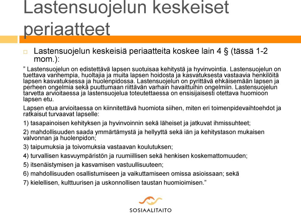 Lastensuojelun on pyrittävä ehkäisemään lapsen ja perheen ongelmia sekä puuttumaan riittävän varhain havaittuihin ongelmiin.