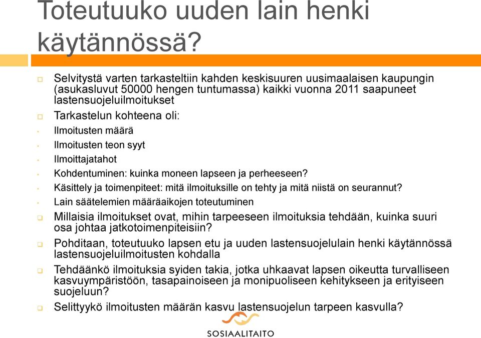 Ilmoitusten määrä Ilmoitusten teon syyt Ilmoittajatahot Kohdentuminen: kuinka moneen lapseen ja perheeseen? Käsittely ja toimenpiteet: mitä ilmoituksille on tehty ja mitä niistä on seurannut?