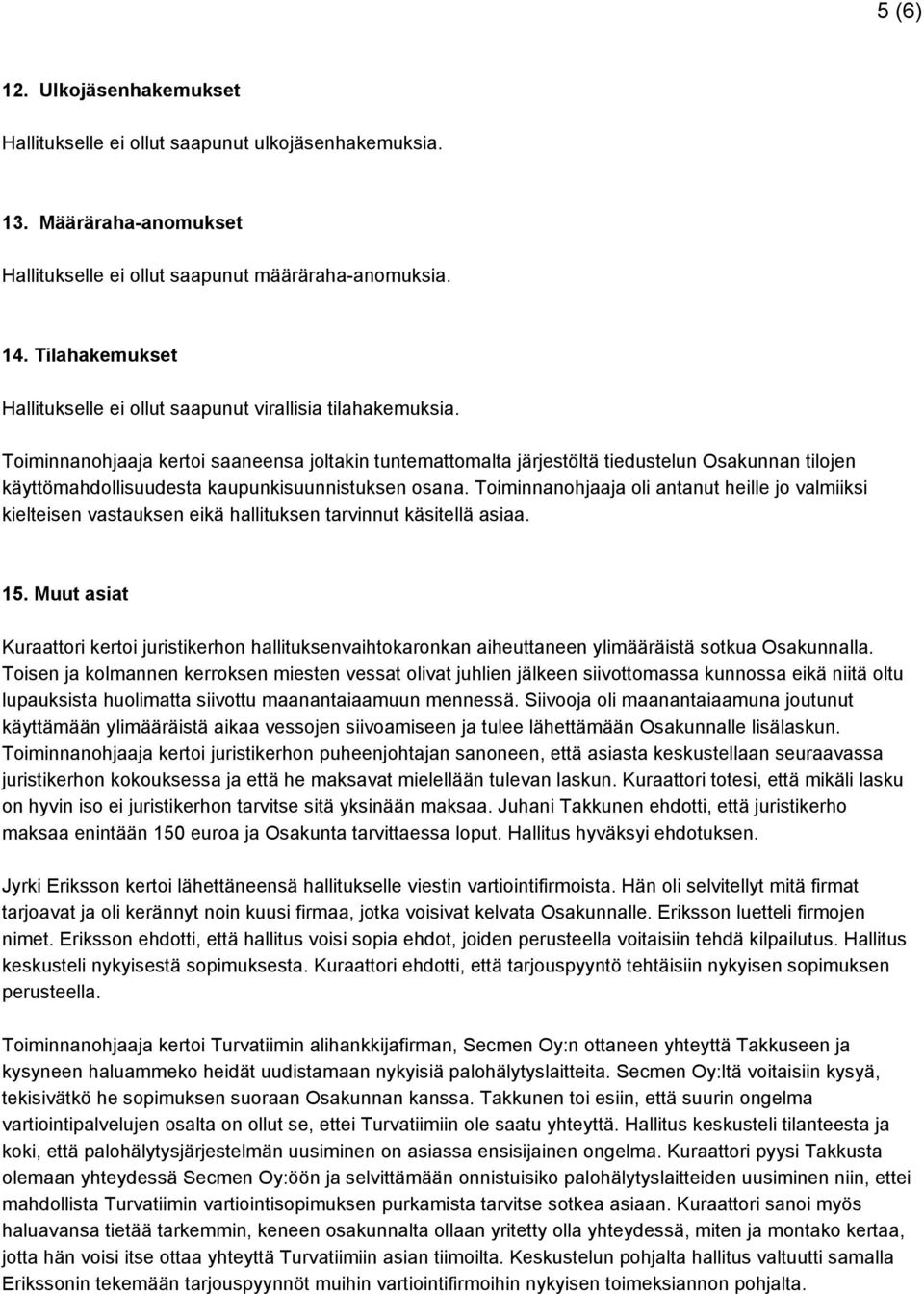 Toiminnanohjaaja kertoi saaneensa joltakin tuntemattomalta järjestöltä tiedustelun Osakunnan tilojen käyttömahdollisuudesta kaupunkisuunnistuksen osana.