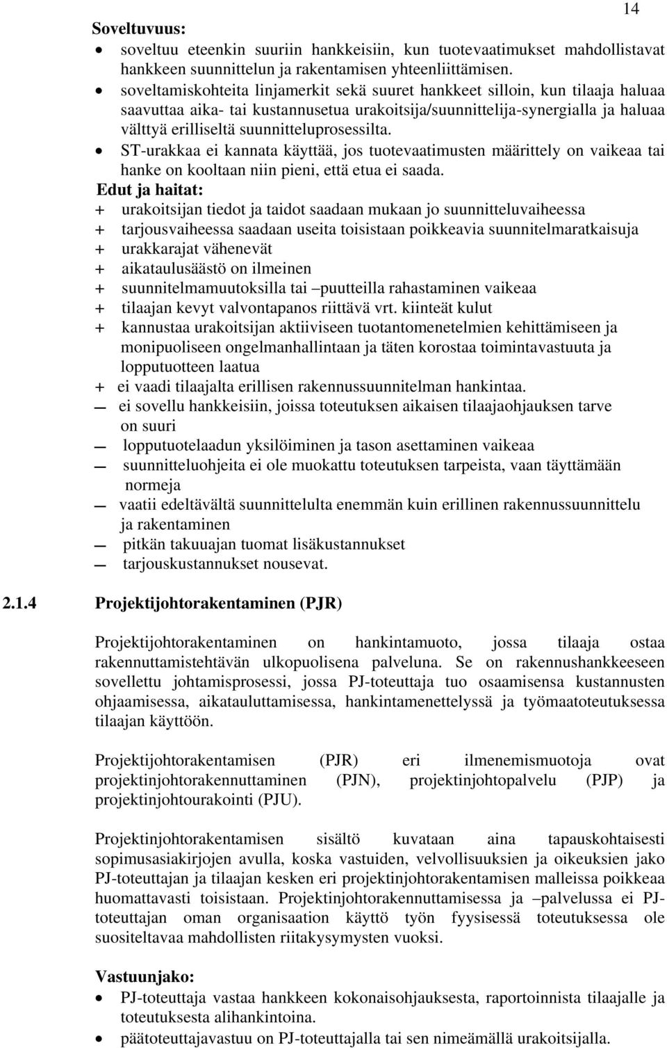 suunnitteluprosessilta. ST-urakkaa ei kannata käyttää, jos tuotevaatimusten määrittely on vaikeaa tai hanke on kooltaan niin pieni, että etua ei saada.