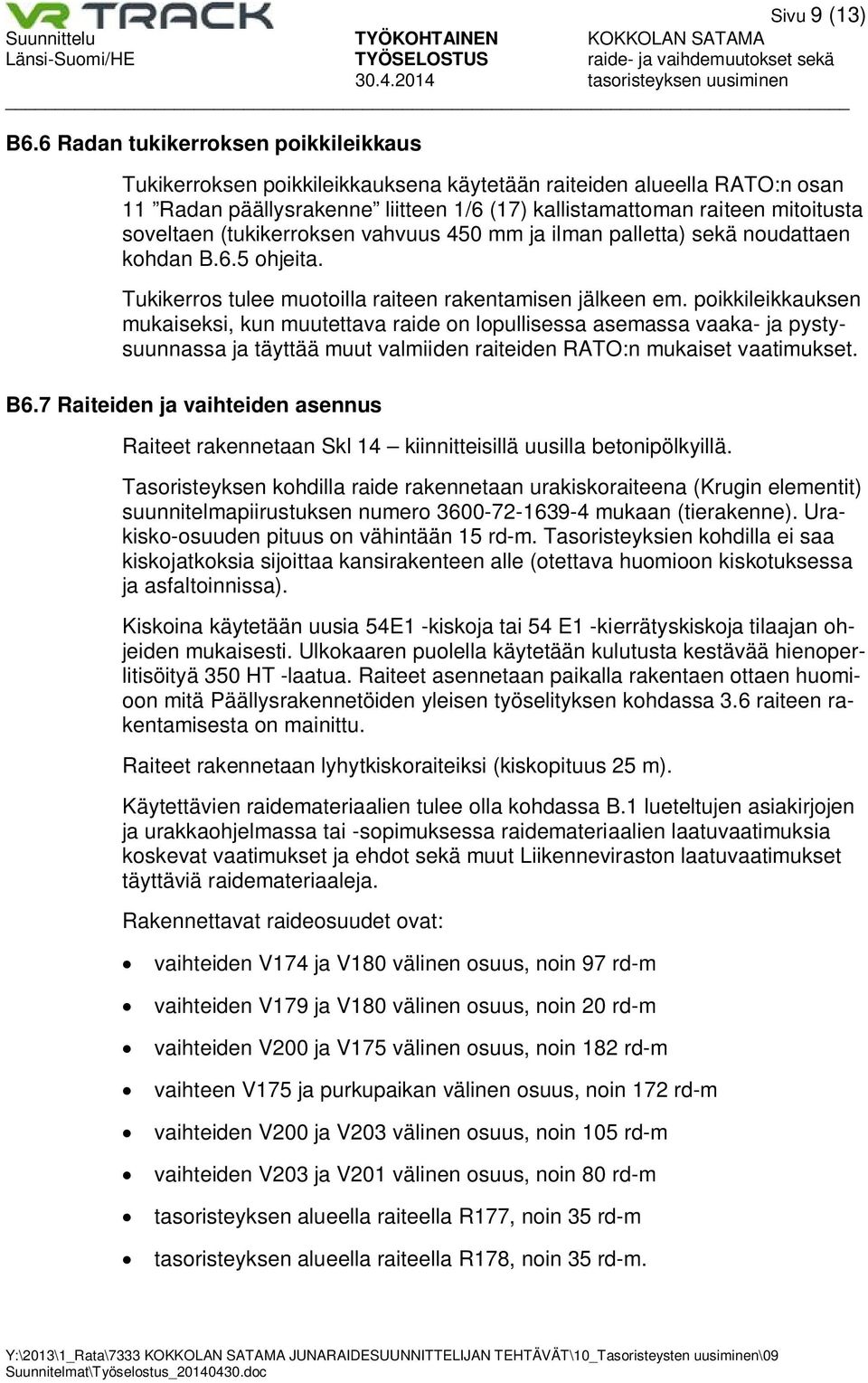 (tukikerroksen vahvuus 450 mm ja ilman palletta) sekä noudattaen kohdan B.6.5 ohjeita. Tukikerros tulee muotoilla raiteen rakentamisen jälkeen em.