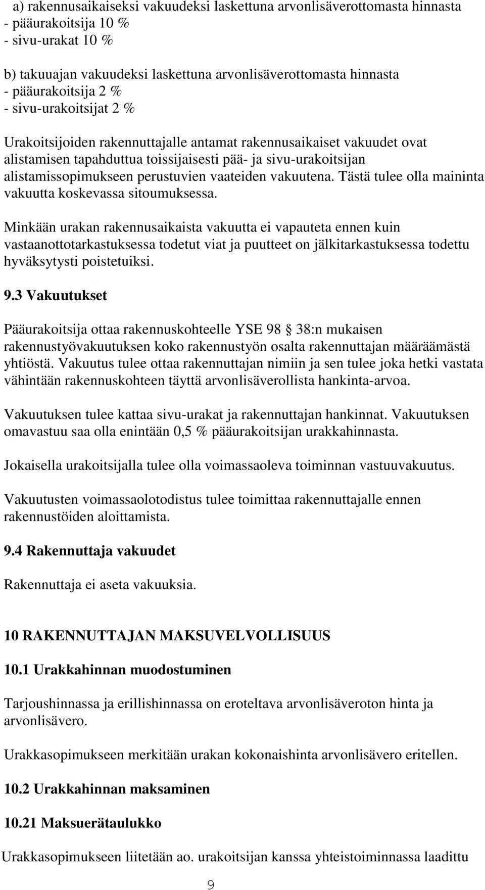 vaateiden vakuutena. Tästä tulee olla maininta vakuutta koskevassa sitoumuksessa.