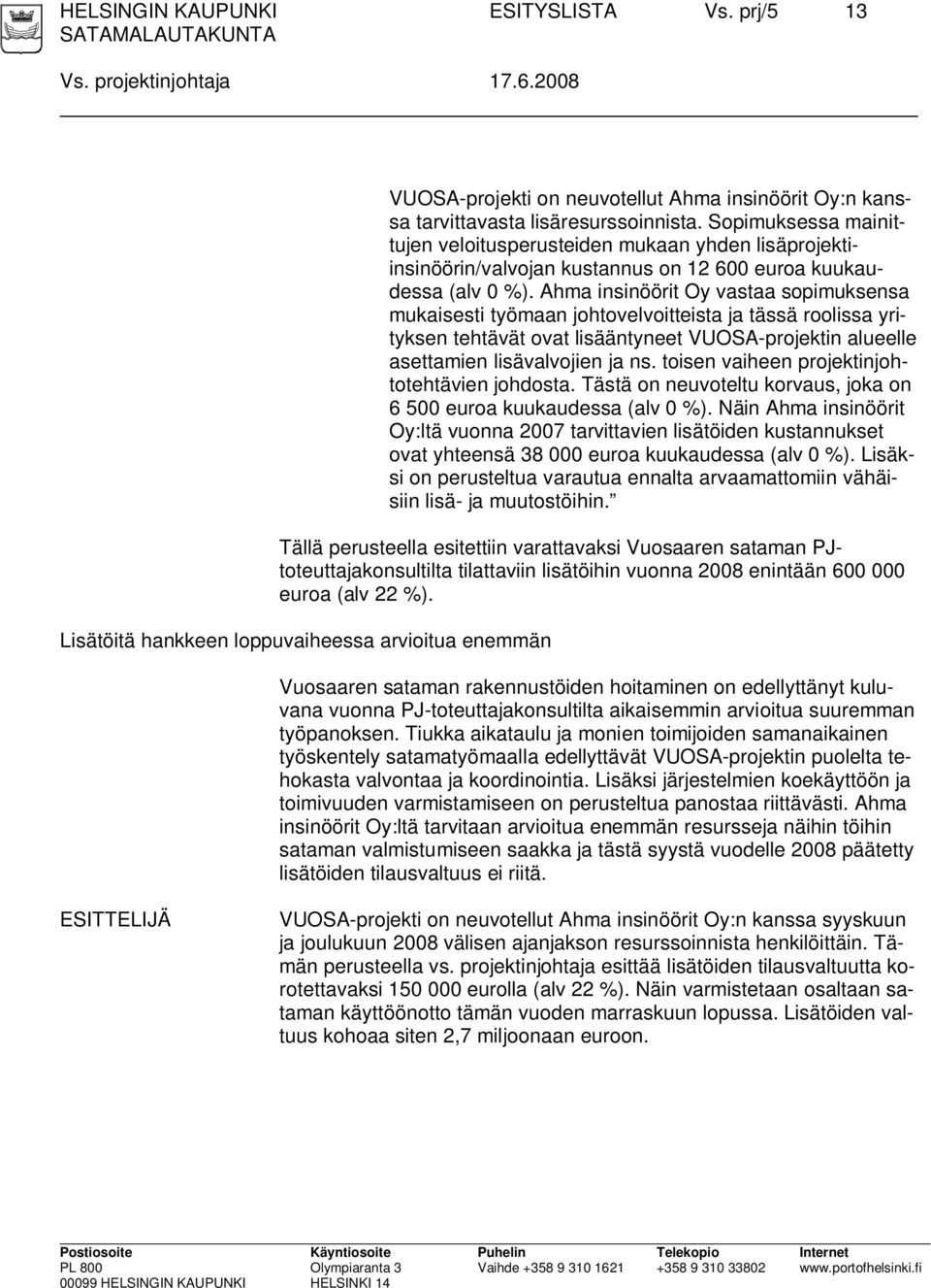 Ahma insinöörit Oy vastaa sopimuksensa mukaisesti työmaan johtovelvoitteista ja tässä roolissa yrityksen tehtävät ovat lisääntyneet VUOSA-projektin alueelle asettamien lisävalvojien ja ns.