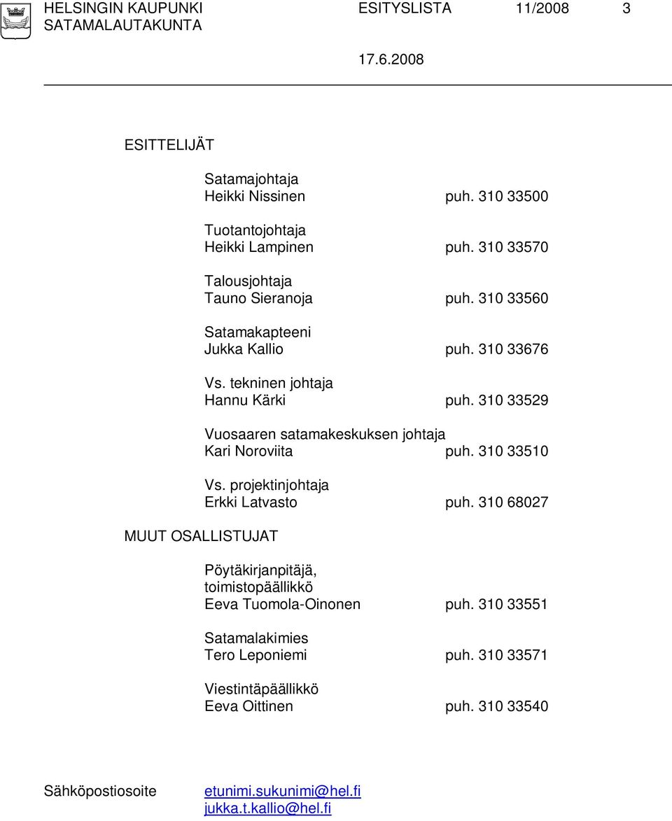 310 33529 Vuosaaren satamakeskuksen johtaja Kari Noroviita puh. 310 33510 Vs. projektinjohtaja Erkki Latvasto puh.