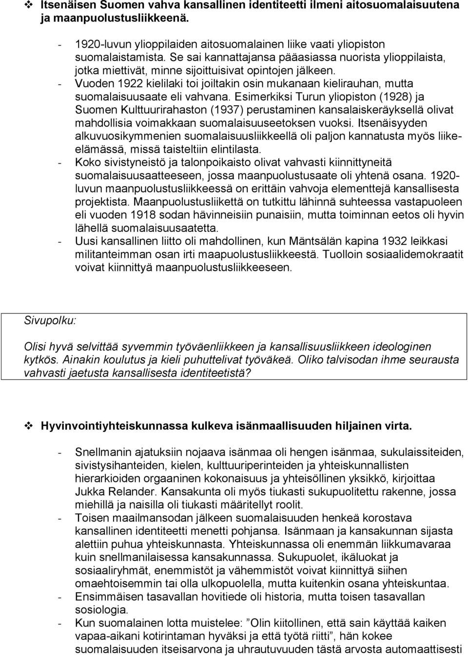 - Vuoden 1922 kielilaki toi joiltakin osin mukanaan kielirauhan, mutta suomalaisuusaate eli vahvana.