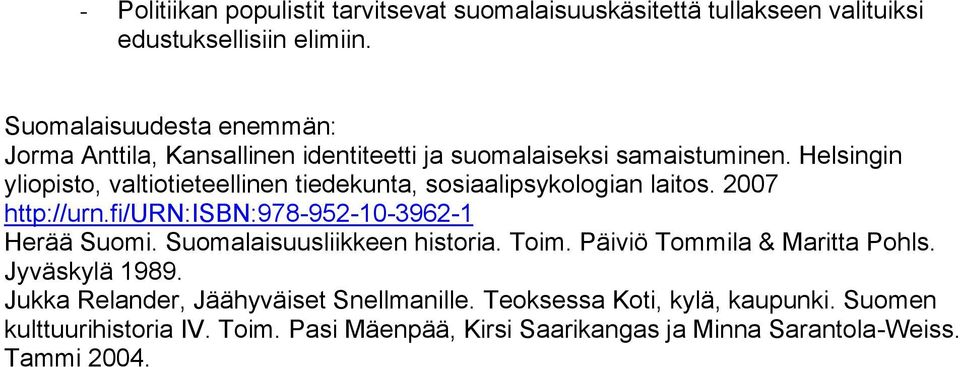 Helsingin yliopisto, valtiotieteellinen tiedekunta, sosiaalipsykologian laitos. 2007 http://urn.fi/urn:isbn:978-952-10-3962-1 Herää Suomi.