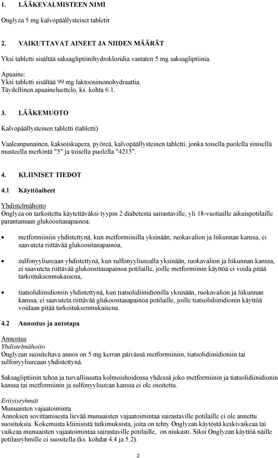 LÄÄKEMUOTO Kalvopäällysteinen tabletti (tabletti) Vaaleanpunainen, kaksoiskupera, pyöreä, kalvopäällysteinen tabletti, jonka toisella puolella sinisellä musteella merkintä "5" ja toisella puolella