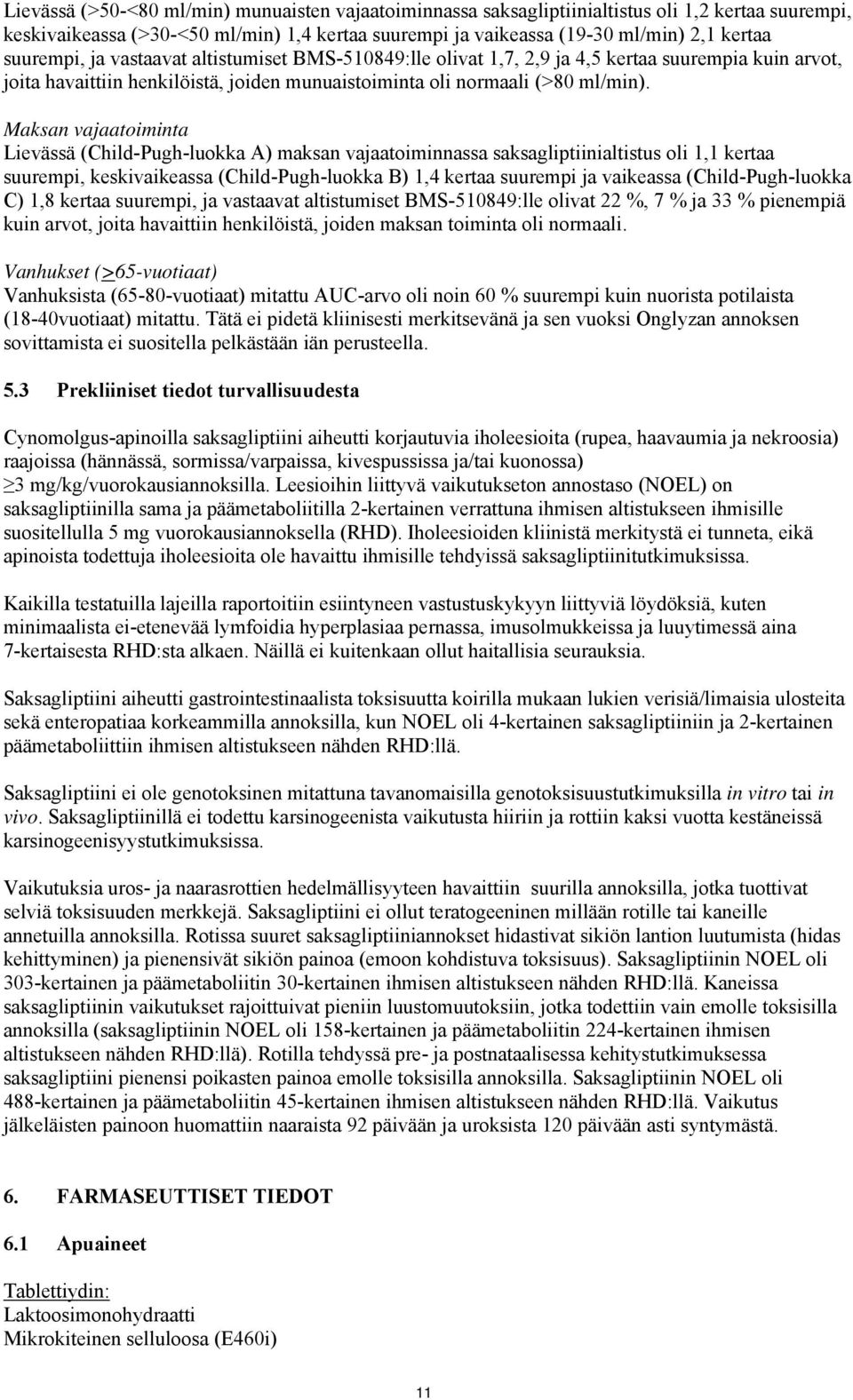 Maksan vajaatoiminta Lievässä (Child-Pugh-luokka A) maksan vajaatoiminnassa saksagliptiinialtistus oli 1,1 kertaa suurempi, keskivaikeassa (Child-Pugh-luokka B) 1,4 kertaa suurempi ja vaikeassa