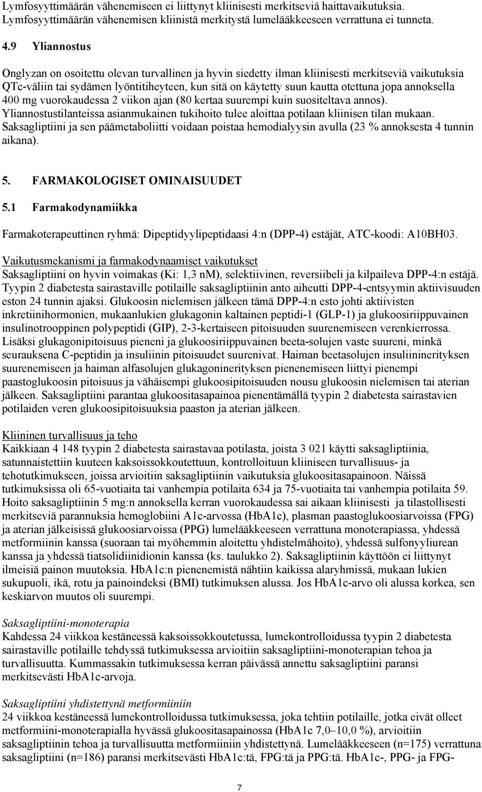 jopa annoksella 400 mg vuorokaudessa 2 viikon ajan (80 kertaa suurempi kuin suositeltava annos). Yliannostustilanteissa asianmukainen tukihoito tulee aloittaa potilaan kliinisen tilan mukaan.