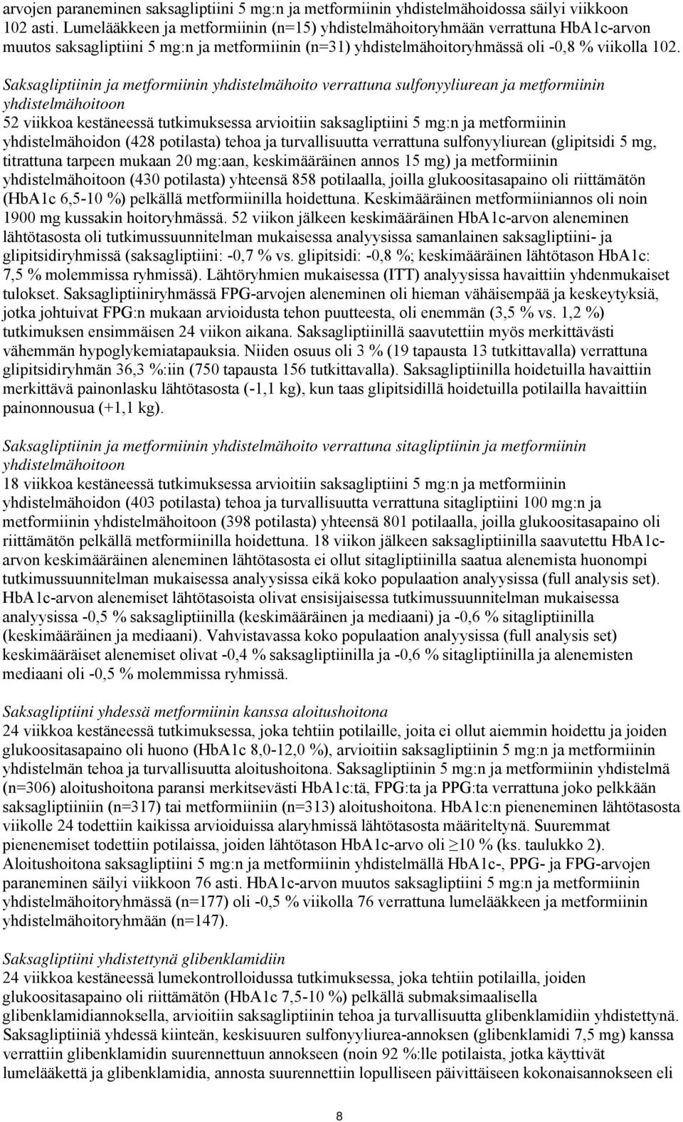 Saksagliptiinin ja metformiinin yhdistelmähoito verrattuna sulfonyyliurean ja metformiinin yhdistelmähoitoon 52 viikkoa kestäneessä tutkimuksessa arvioitiin saksagliptiini 5 mg:n ja metformiinin