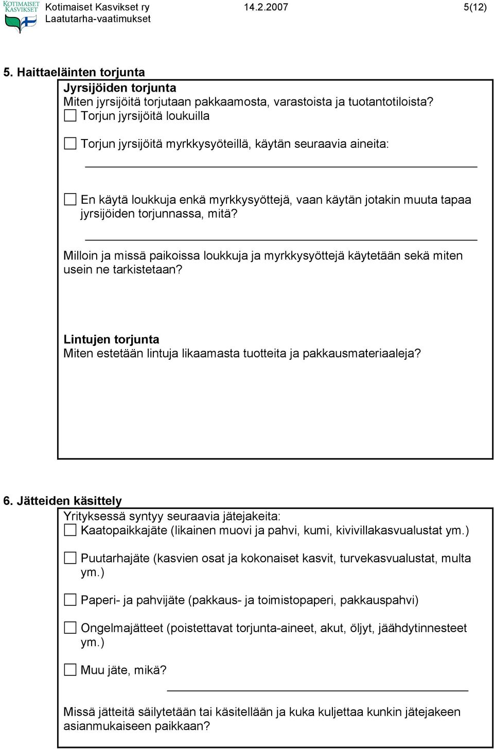 Milloin ja missä paikoissa loukkuja ja myrkkysyöttejä käytetään sekä miten usein ne tarkistetaan? Lintujen torjunta Miten estetään lintuja likaamasta tuotteita ja pakkausmateriaaleja? 6.