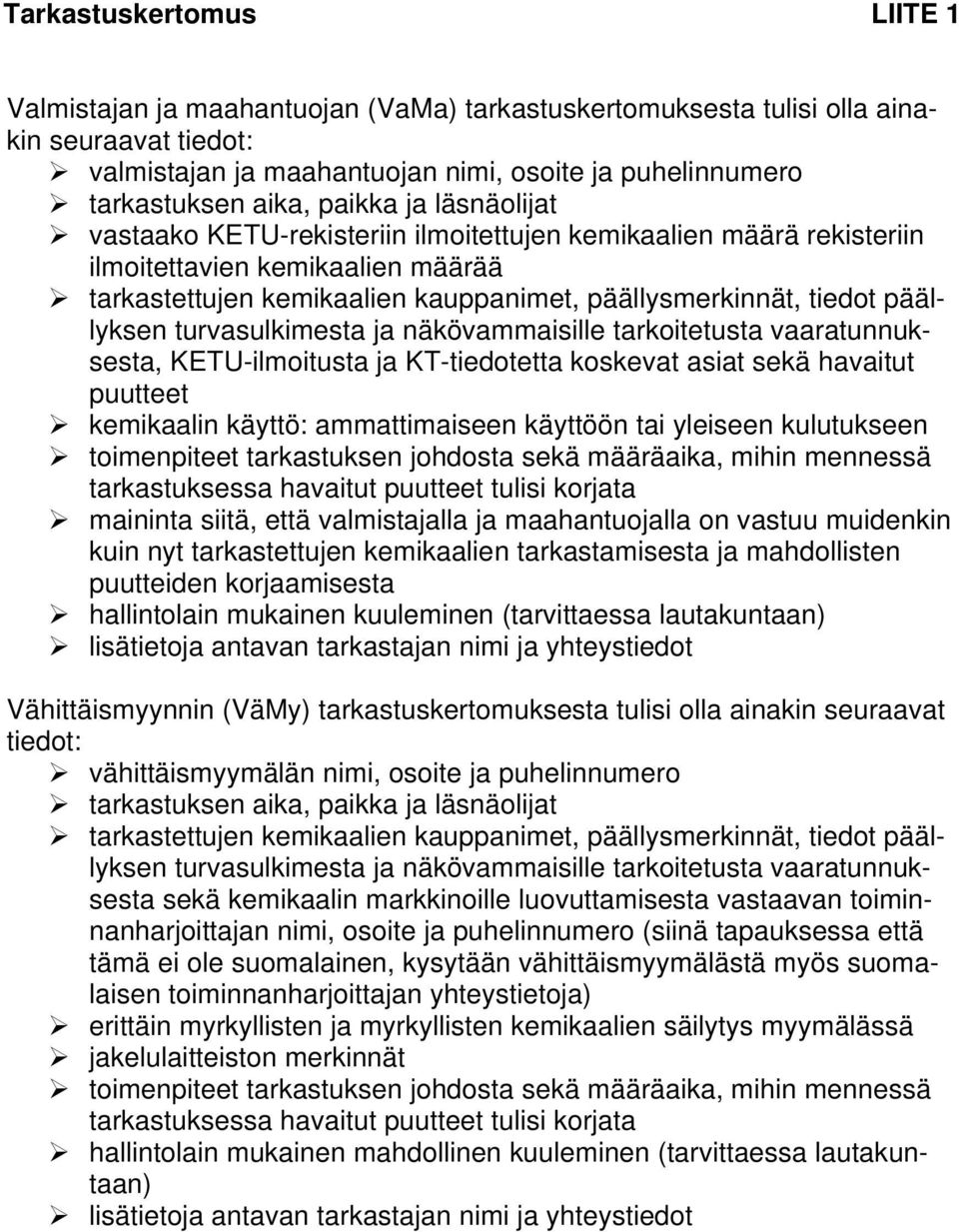 päällyksen turvasulkimesta ja näkövammaisille tarkoitetusta vaaratunnuksesta, KETU-ilmoitusta ja KT-tiedotetta koskevat asiat sekä havaitut puutteet kemikaalin käyttö: ammattimaiseen käyttöön tai