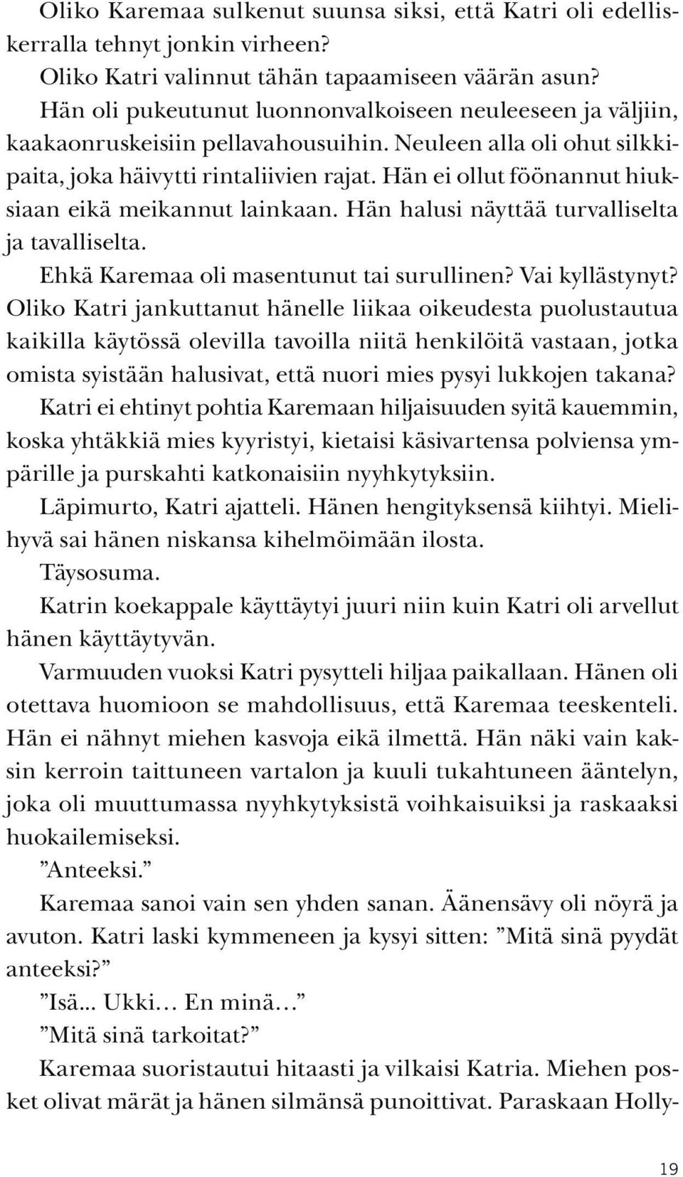 Hän ei ollut föönannut hiuksiaan eikä meikannut lainkaan. Hän halusi näyttää turvalliselta ja tavalliselta. Ehkä Karemaa oli masentunut tai surullinen? Vai kyllästynyt?