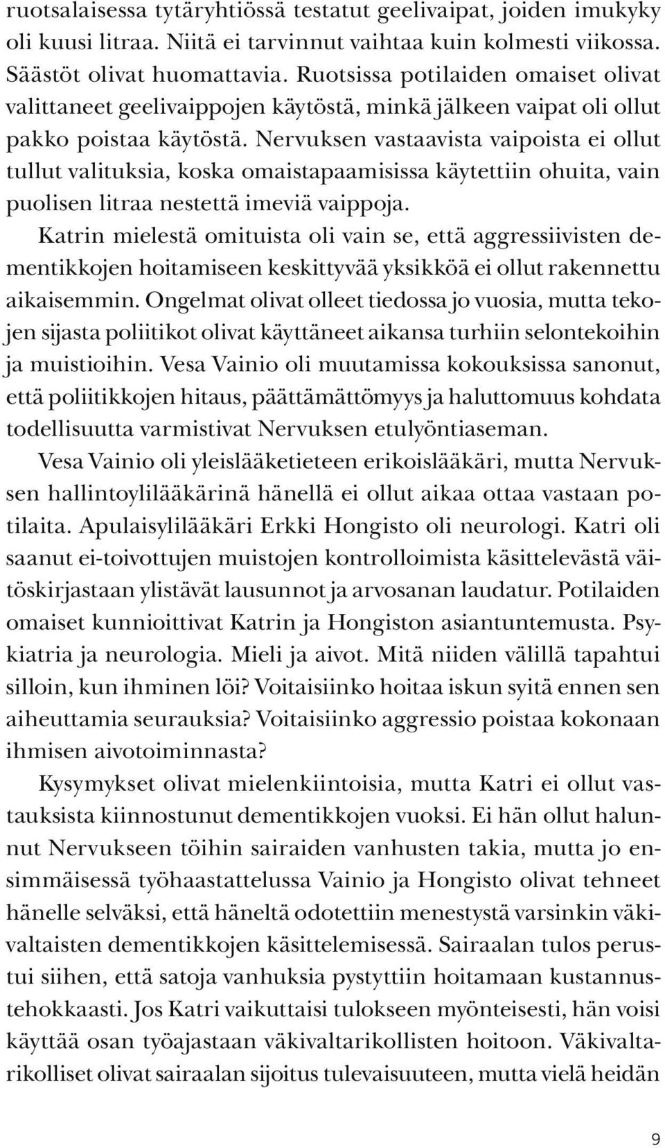 Nervuksen vastaavista vaipoista ei ollut tullut valituksia, koska omaistapaamisissa käytettiin ohuita, vain puolisen litraa nestettä imeviä vaippoja.