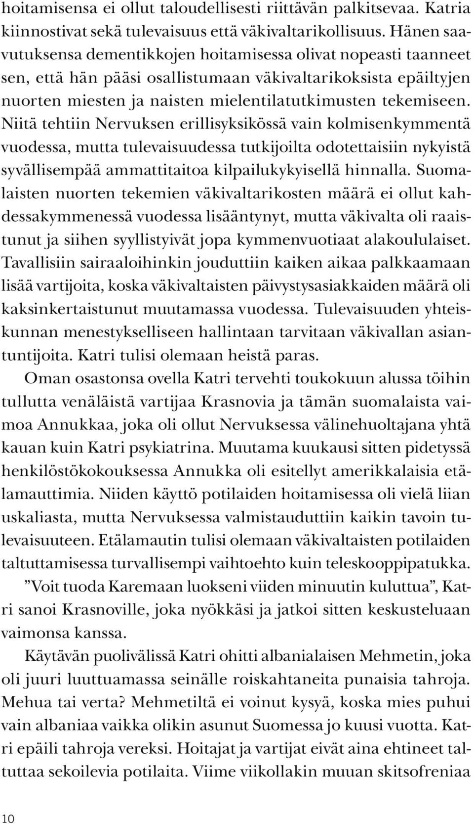 Niitä tehtiin Nervuksen erillisyksikössä vain kolmisenkymmentä vuodessa, mutta tulevaisuudessa tutkijoilta odotettaisiin nykyistä syvällisempää ammattitaitoa kilpailukykyisellä hinnalla.