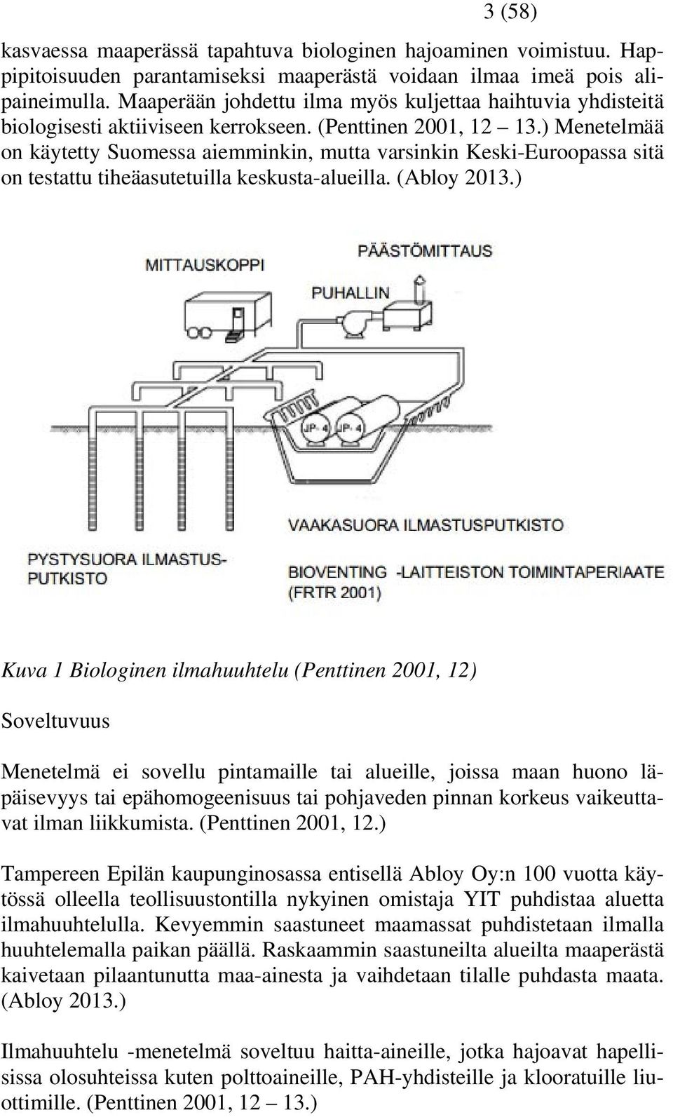 ) Menetelmää on käytetty Suomessa aiemminkin, mutta varsinkin Keski-Euroopassa sitä on testattu tiheäasutetuilla keskusta-alueilla. (Abloy 2013.
