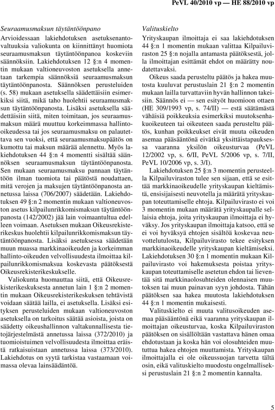 58) mukaan asetuksella säädettäisiin esimerkiksi siitä, mikä taho huolehtii seuraamusmaksun täytäntöönpanosta.