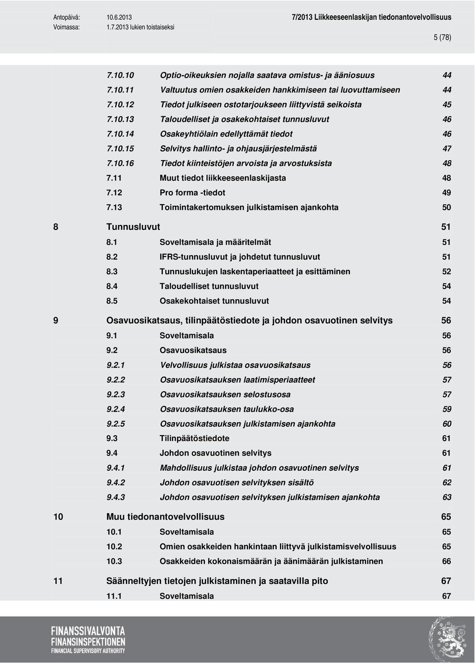 11 Muut tiedot liikkeeseenlaskijasta 48 7.12 Pro forma -tiedot 49 7.13 Toimintakertomuksen julkistamisen ajankohta 50 8 Tunnusluvut 51 8.1 Soveltamisala ja määritelmät 51 8.