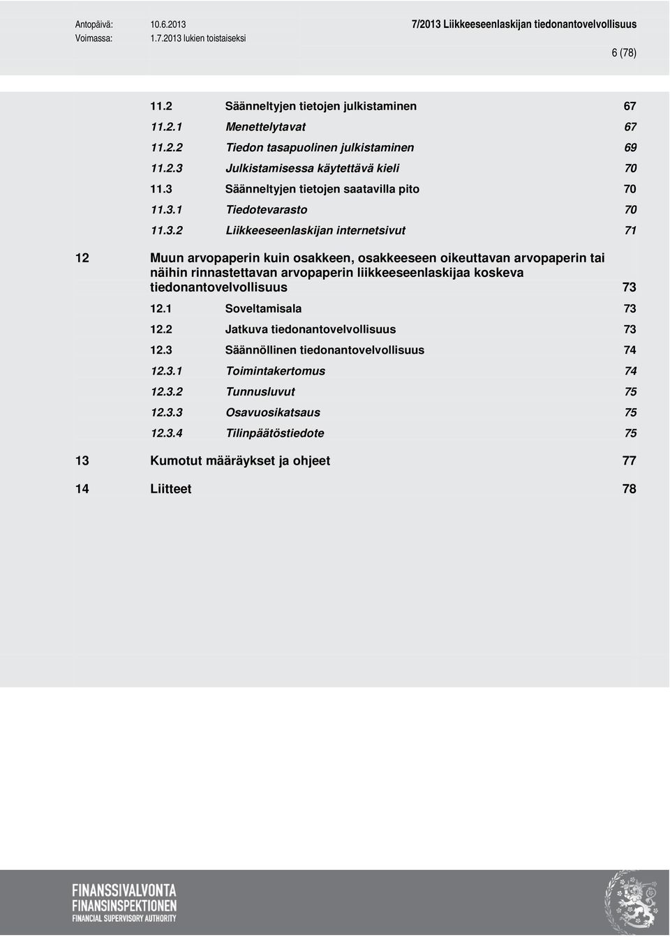 arvopaperin tai näihin rinnastettavan arvopaperin liikkeeseenlaskijaa koskeva tiedonantovelvollisuus 73 12.1 Soveltamisala 73 12.2 Jatkuva tiedonantovelvollisuus 73 12.