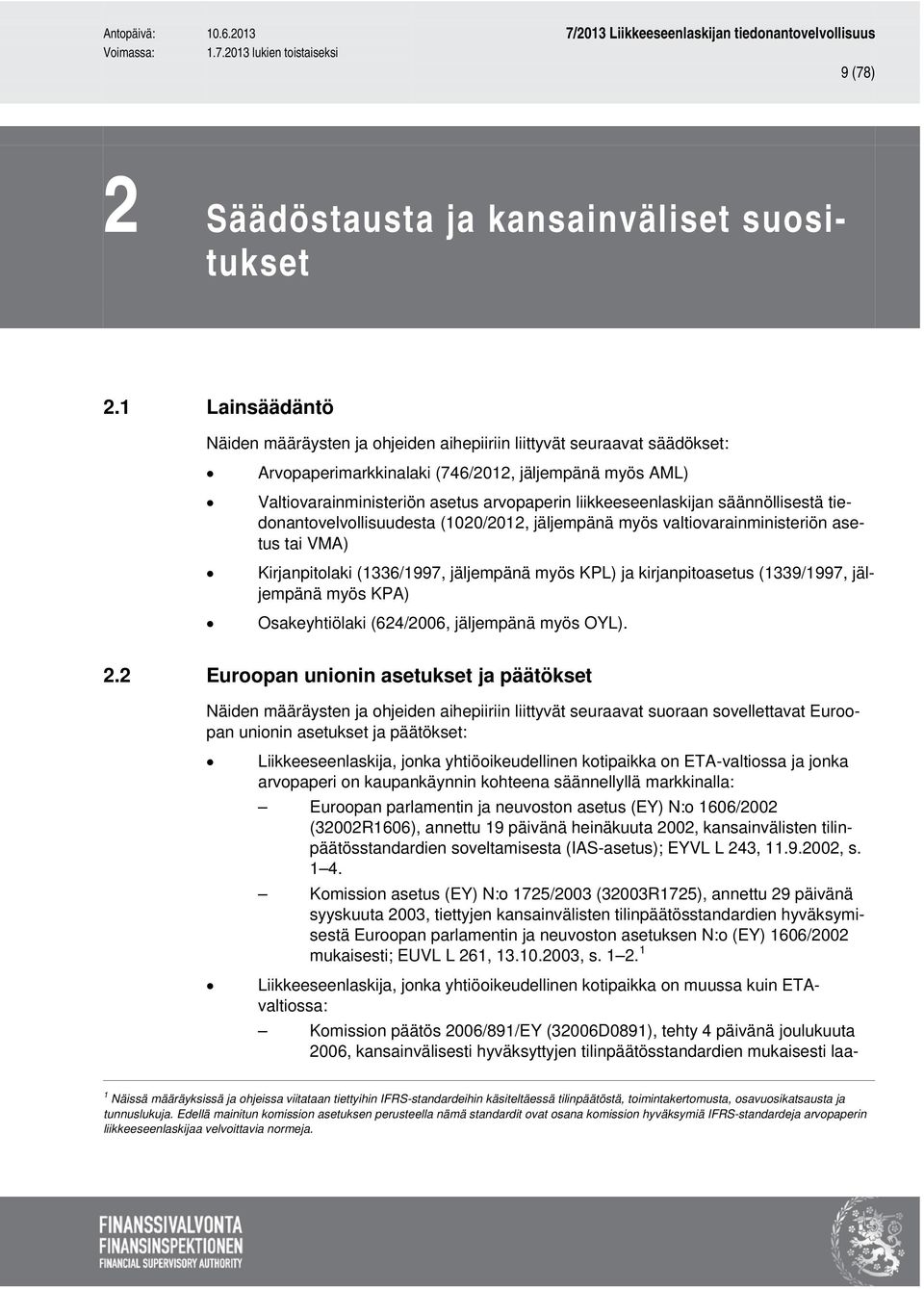 liikkeeseenlaskijan säännöllisestä tiedonantovelvollisuudesta (1020/2012, jäljempänä myös valtiovarainministeriön asetus tai VMA) Kirjanpitolaki (1336/1997, jäljempänä myös KPL) ja kirjanpitoasetus