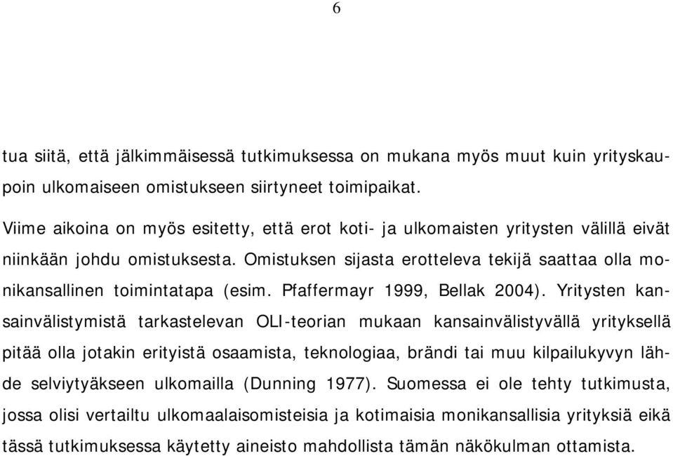 Omistuksen sijasta erotteleva tekijä saattaa olla monikansallinen toimintatapa (esim. Pfaffermayr 1999, Bellak 2004).