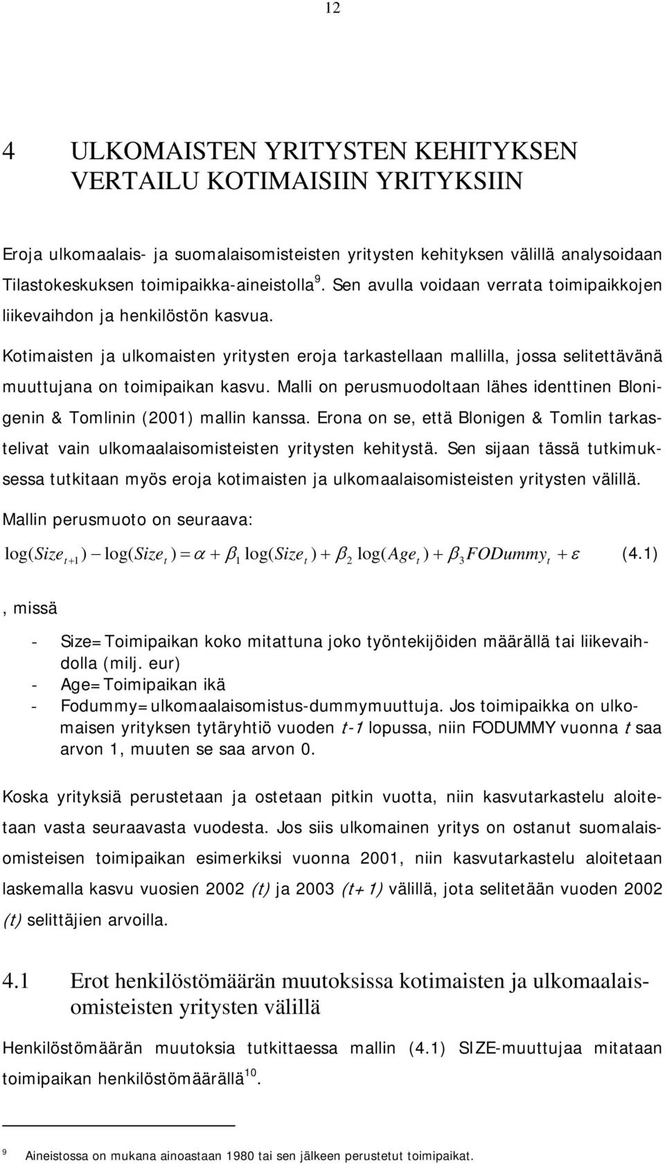 Malli on perusmuodoltaan lähes identtinen Blonigenin & Tomlinin (2001) mallin kanssa. Erona on se, että Blonigen & Tomlin tarkastelivat vain ulkomaalaisomisteisten yritysten kehitystä.