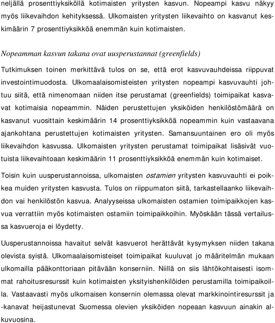 Nopeamman kasvun takana ovat uusperustannat (greenfields) Tutkimuksen toinen merkittävä tulos on se, että erot kasvuvauhdeissa riippuvat investointimuodosta.