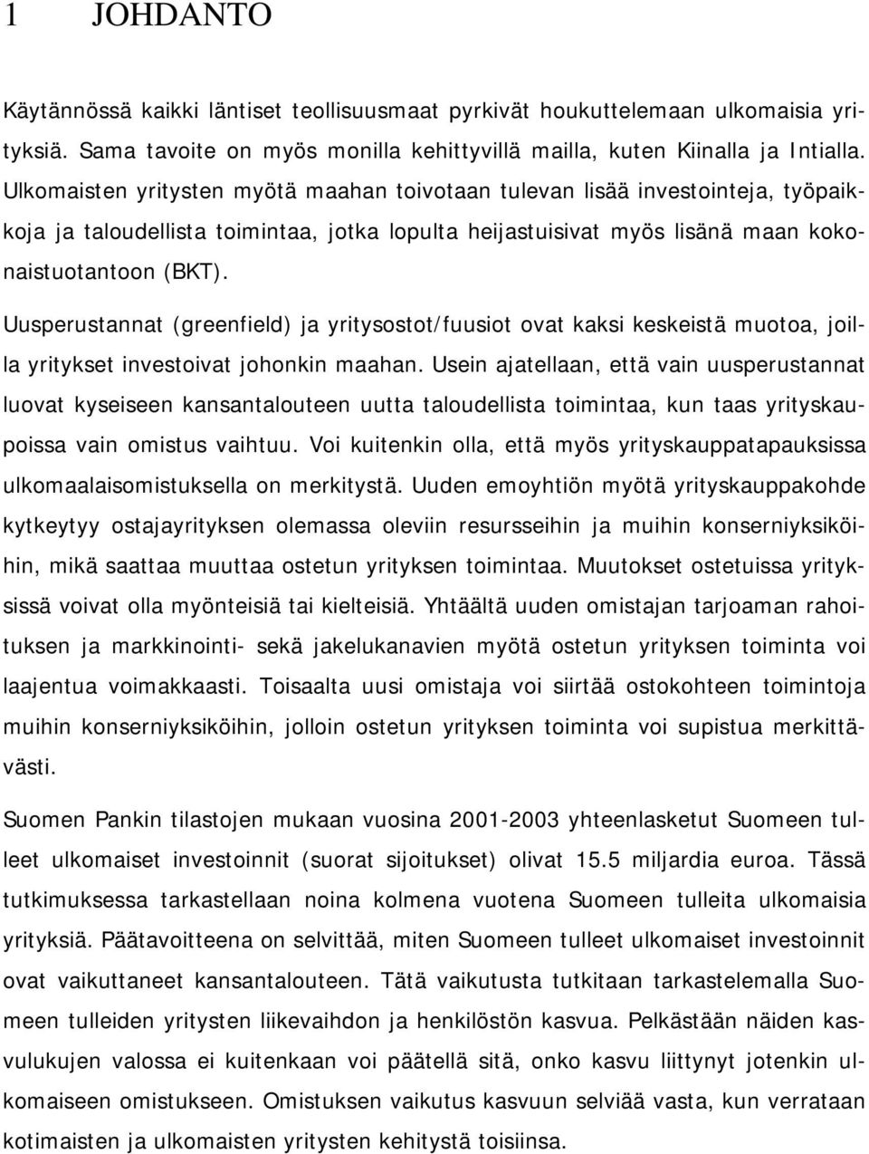 Uusperustannat (greenfield) ja yritysostot/fuusiot ovat kaksi keskeistä muotoa, joilla yritykset investoivat johonkin maahan.