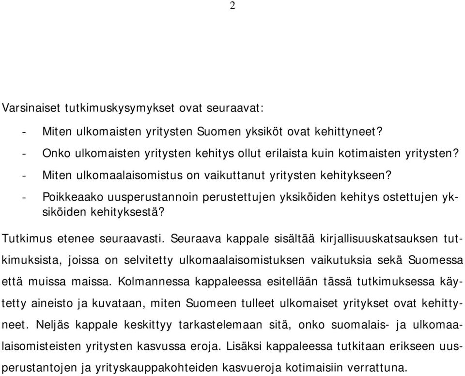 Seuraava kappale sisältää kirjallisuuskatsauksen tutkimuksista, joissa on selvitetty ulkomaalaisomistuksen vaikutuksia sekä Suomessa että muissa maissa.