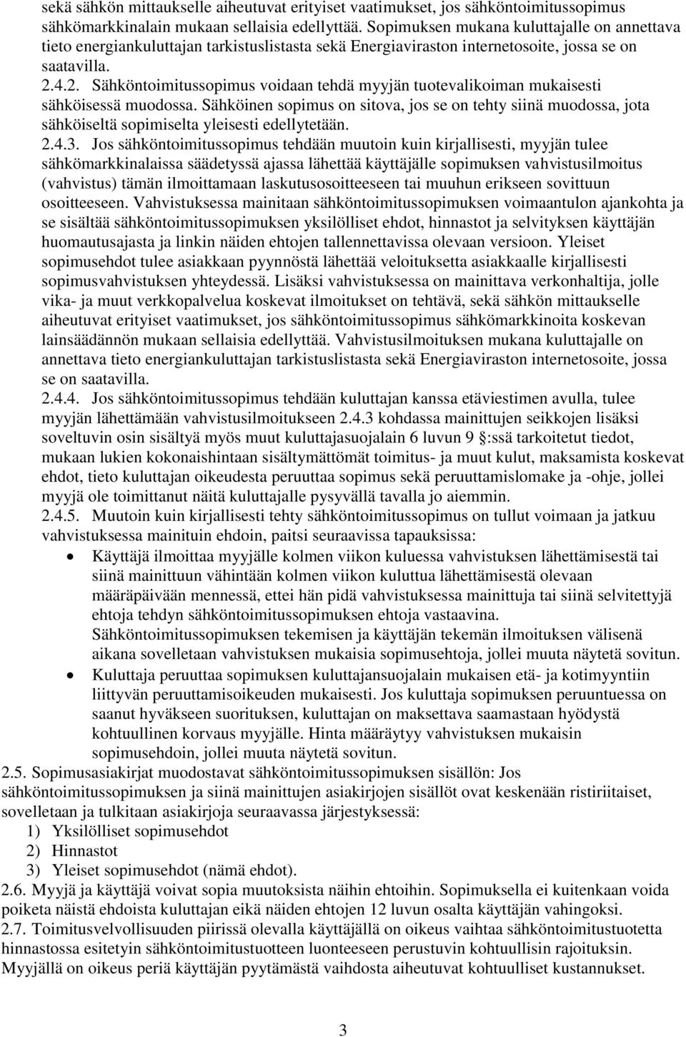 4.2. Sähköntoimitussopimus voidaan tehdä myyjän tuotevalikoiman mukaisesti sähköisessä muodossa.