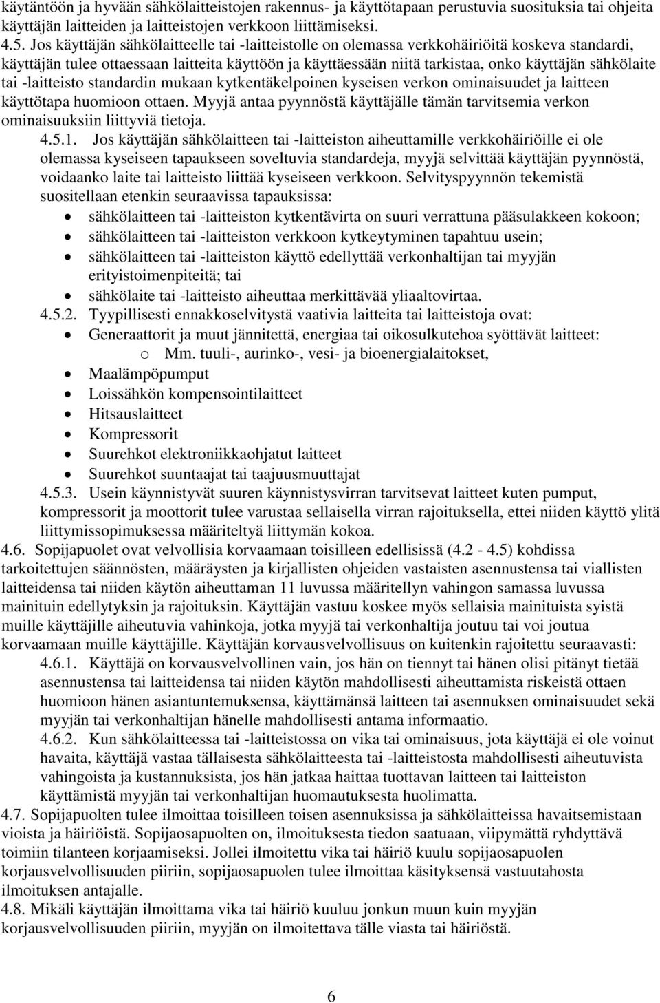 sähkölaite tai -laitteisto standardin mukaan kytkentäkelpoinen kyseisen verkon ominaisuudet ja laitteen käyttötapa huomioon ottaen.