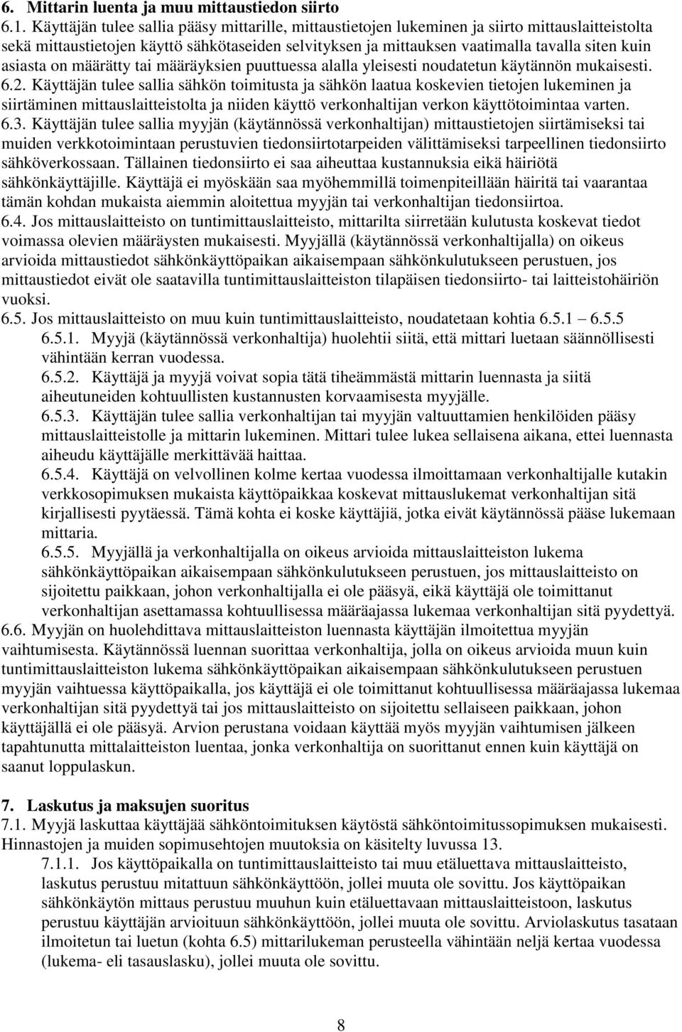 asiasta on määrätty tai määräyksien puuttuessa alalla yleisesti noudatetun käytännön mukaisesti. 6.2.