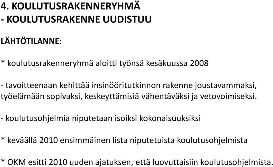 keskeyttämisiä vähentäväksi ja vetovoimiseksi.