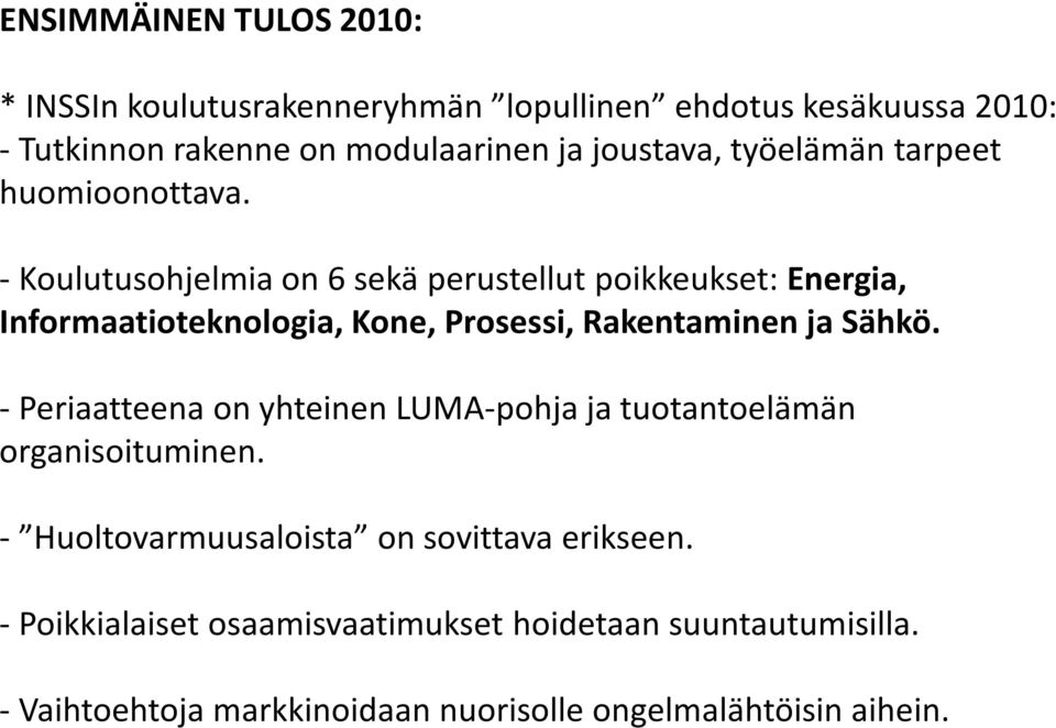 - Koulutusohjelmia on 6 sekä perustellut poikkeukset: Energia, Informaatioteknologia, Kone, Prosessi, Rakentaminen ja Sähkö.