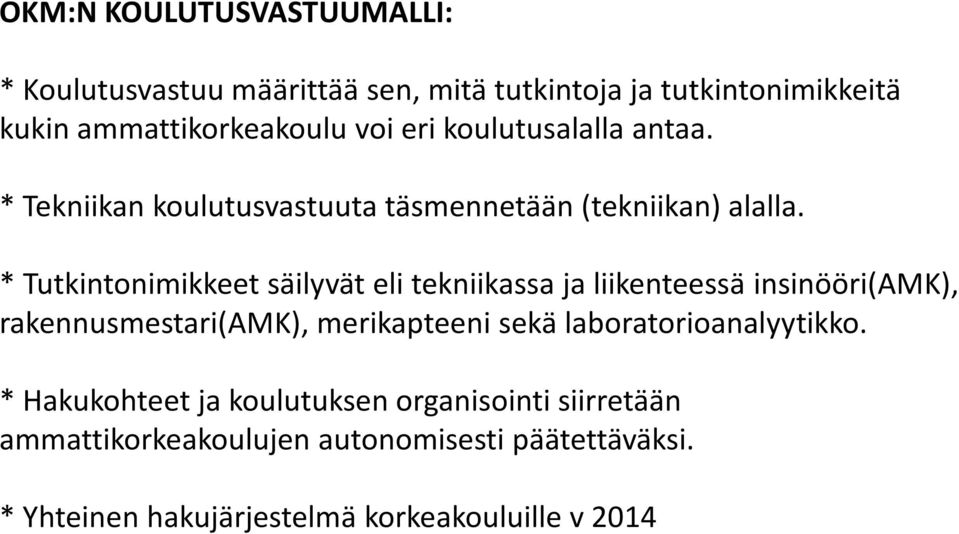 * Tutkintonimikkeet säilyvät eli tekniikassa ja liikenteessä insinööri(amk), rakennusmestari(amk), merikapteeni sekä