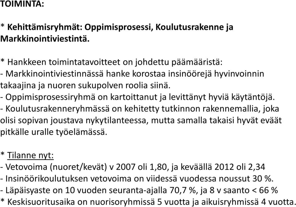 - Oppimisprosessiryhmä on kartoittanut ja levittänyt hyviä käytäntöjä.