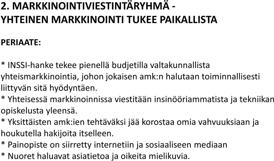 * Yhteisessä markkinoinnissa viestitään insinööriammatista ja tekniikan opiskelusta yleensä.