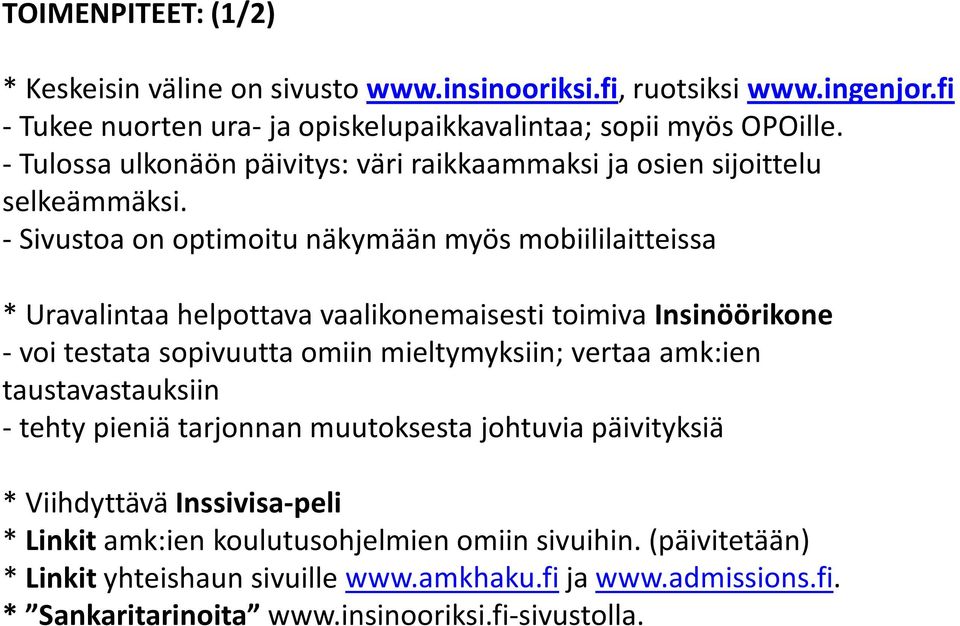 - Sivustoa on optimoitu näkymään myös mobiililaitteissa * Uravalintaa helpottava vaalikonemaisesti toimiva Insinöörikone - voi testata sopivuutta omiin mieltymyksiin; vertaa