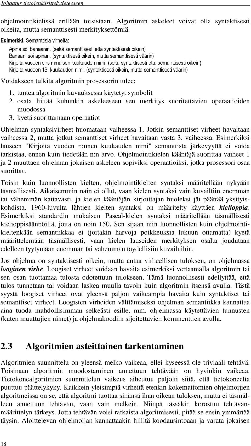 (sekä syntaktisesti että semanttisesti oikein) Kirjoita vuoden 13. kuukauden nimi. (syntaktisesti oikein, mutta semanttisesti väärin) Voidakseen tulkita algoritmin prosessorin tulee: 1.