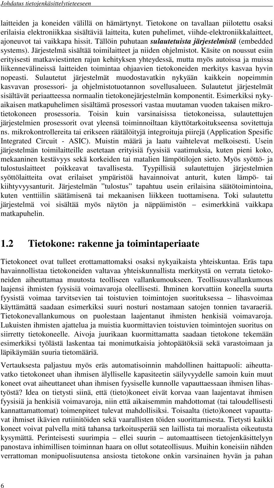 Tällöin puhutaan sulautetuista järjestelmistä (embedded systems). Järjestelmä sisältää toimilaitteet ja niiden ohjelmistot.